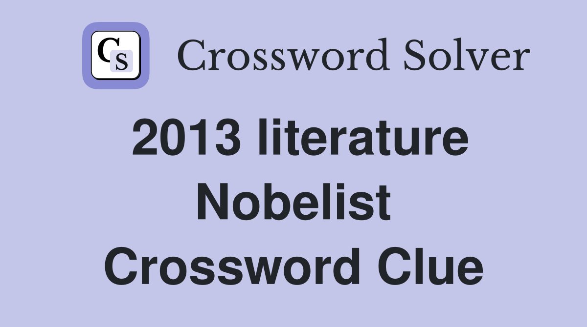 2013 literature Nobelist Crossword Clue