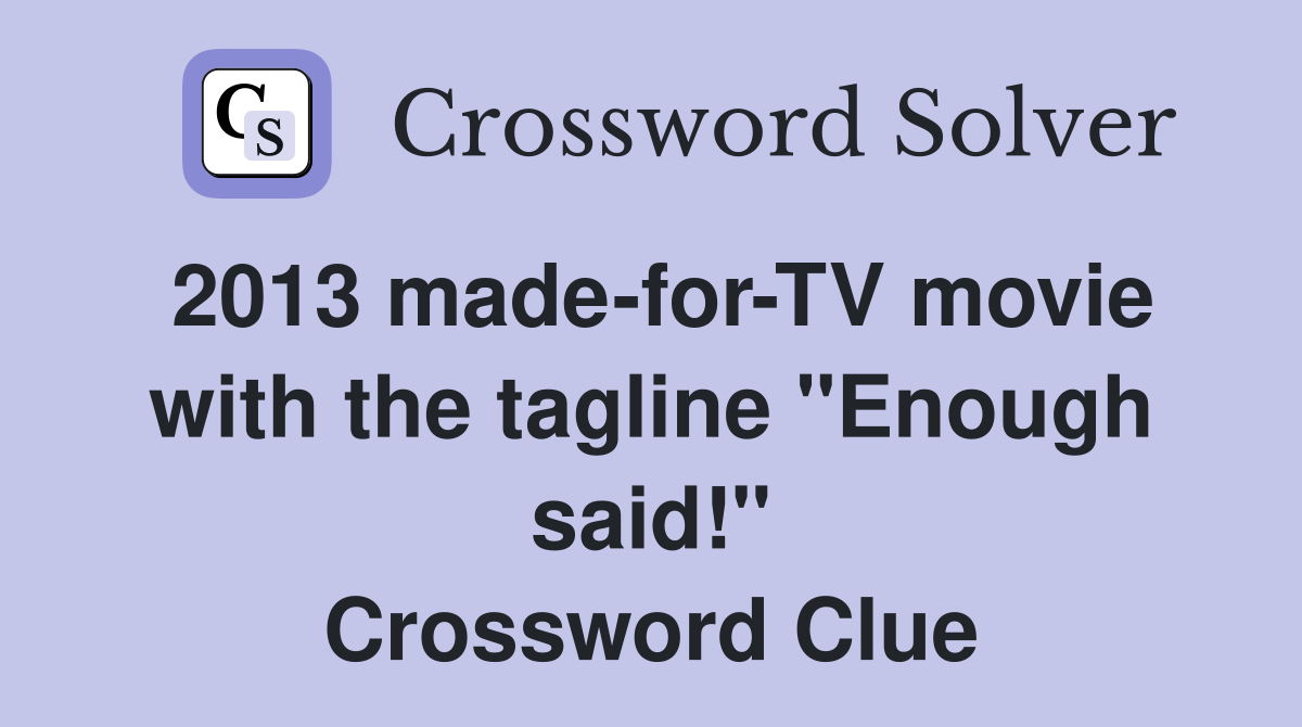 2013 made-for-TV movie with the tagline "Enough said!" Crossword Clue
