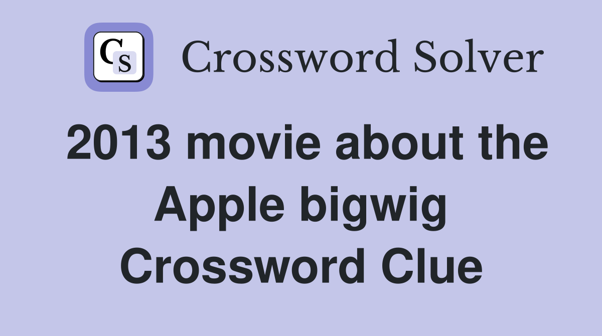 2013 movie about the Apple bigwig Crossword Clue