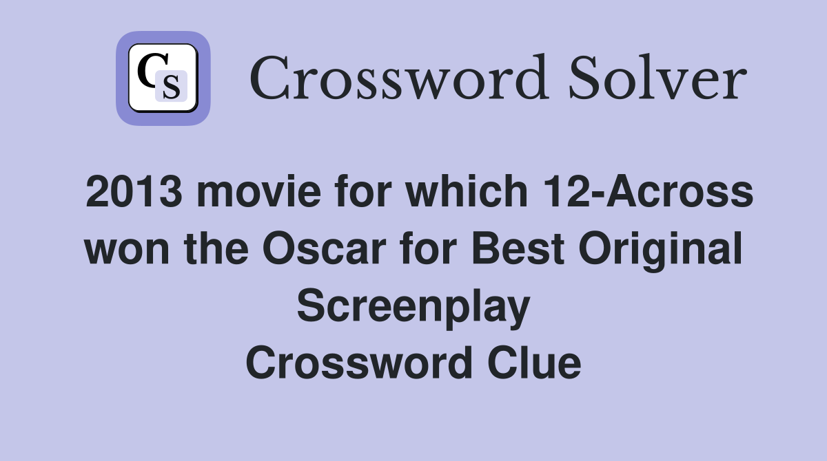 2013 movie for which 12-Across won the Oscar for Best Original Screenplay Crossword Clue