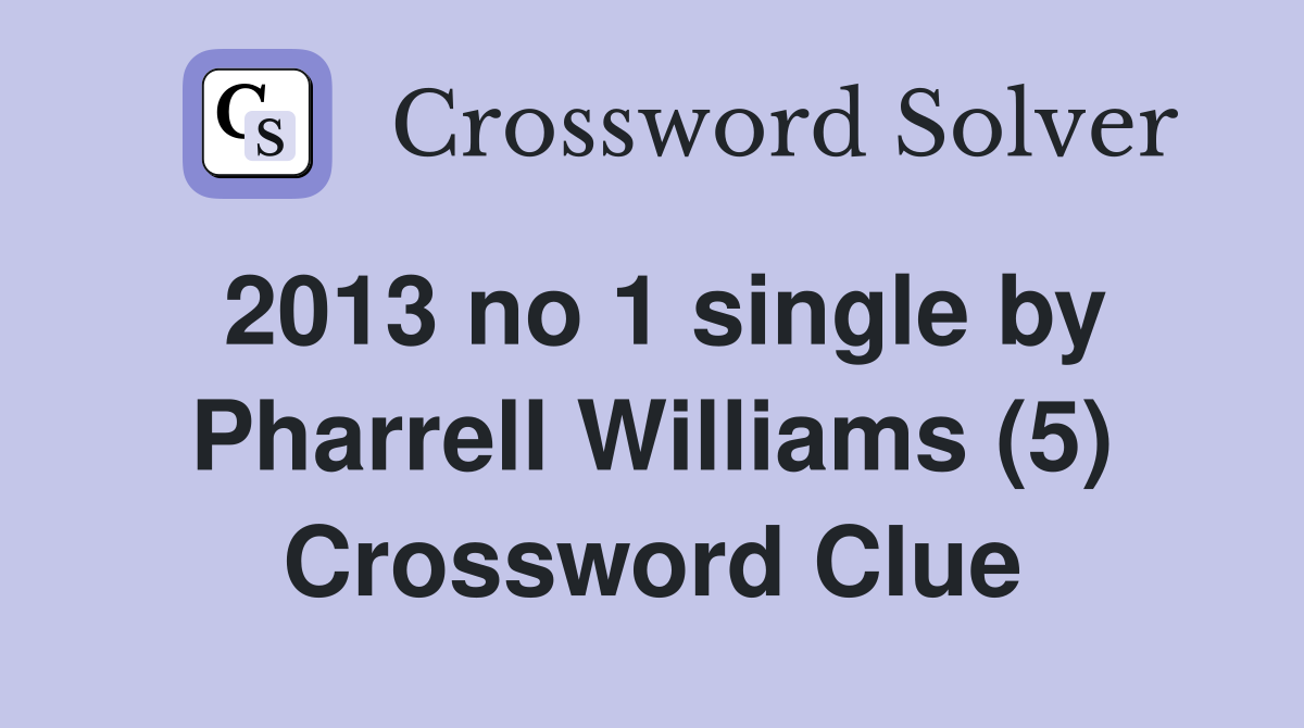 2013 no 1 single by Pharrell Williams (5) Crossword Clue