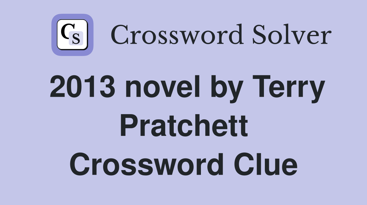 2013 novel by Terry Pratchett Crossword Clue