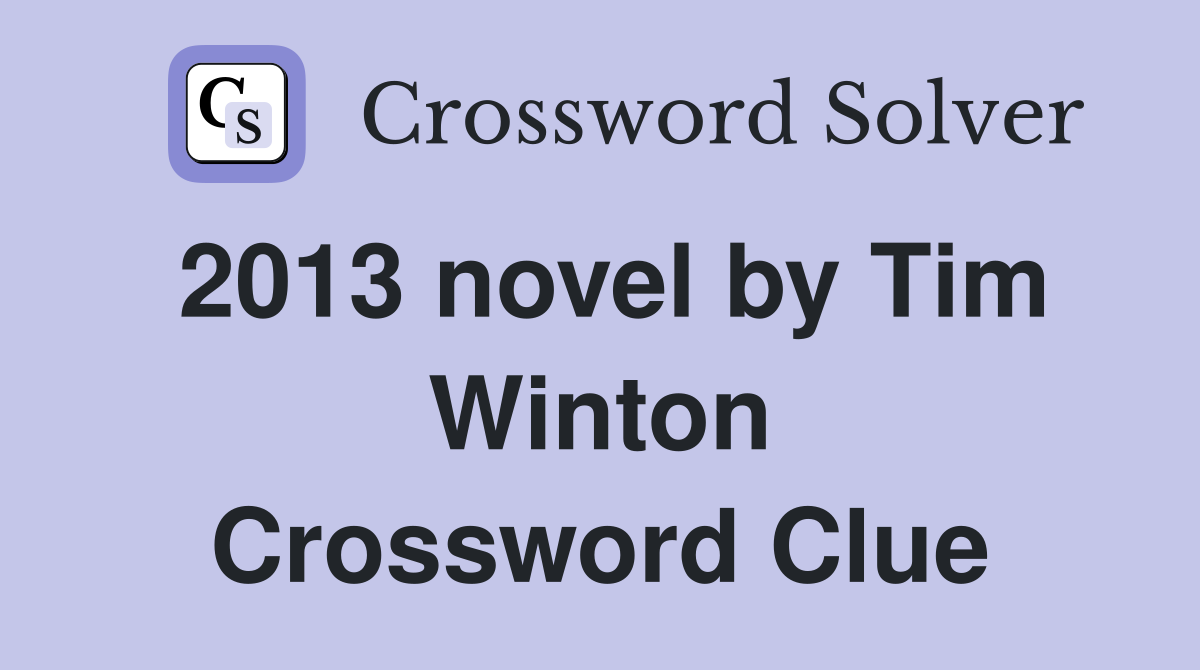2013 novel by Tim Winton Crossword Clue