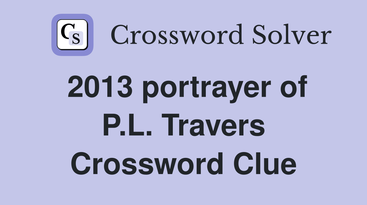 2013 portrayer of P.L. Travers Crossword Clue