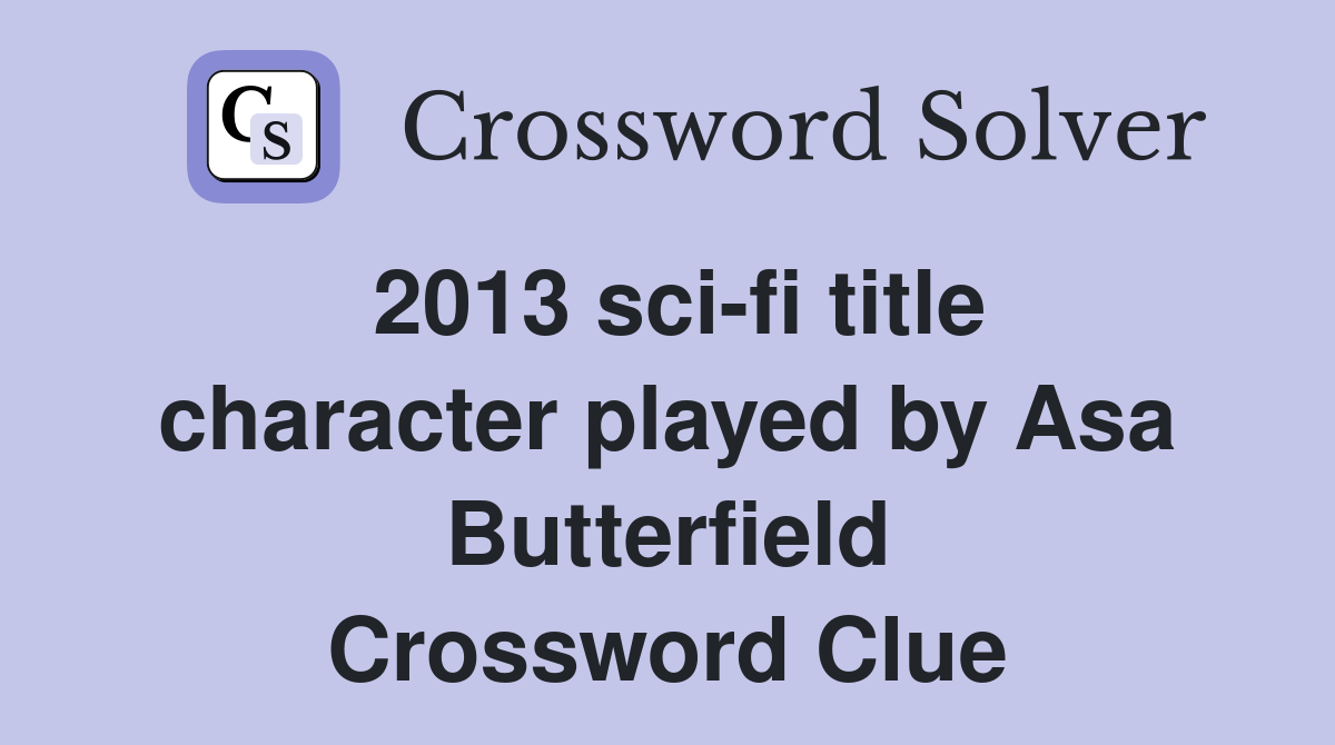 2013 sci-fi title character played by Asa Butterfield Crossword Clue
