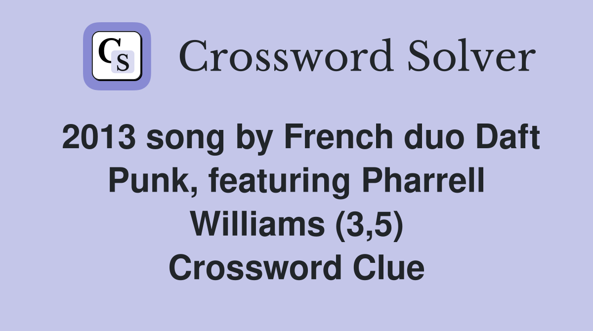 2013 song by French duo Daft Punk, featuring Pharrell Williams (3,5) Crossword Clue