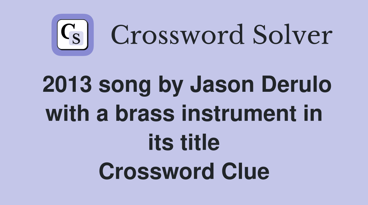 2013 song by Jason Derulo with a brass instrument in its title Crossword Clue