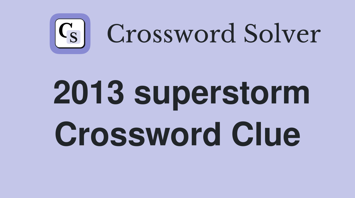 2013 superstorm Crossword Clue