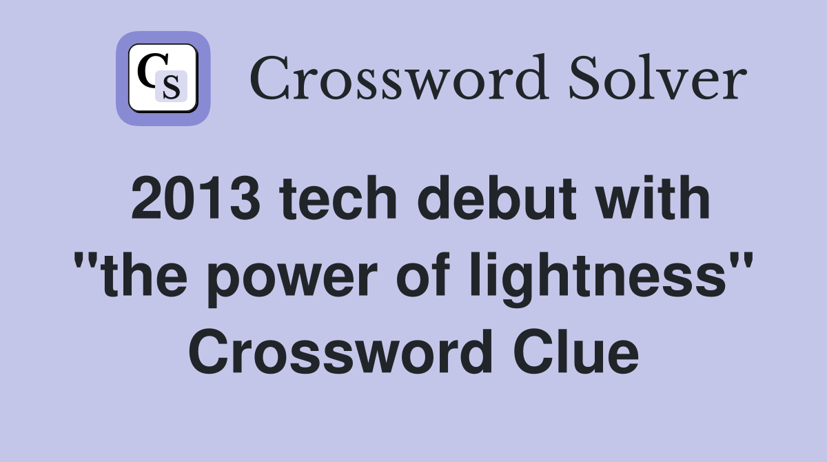 2013 tech debut with "the power of lightness" Crossword Clue