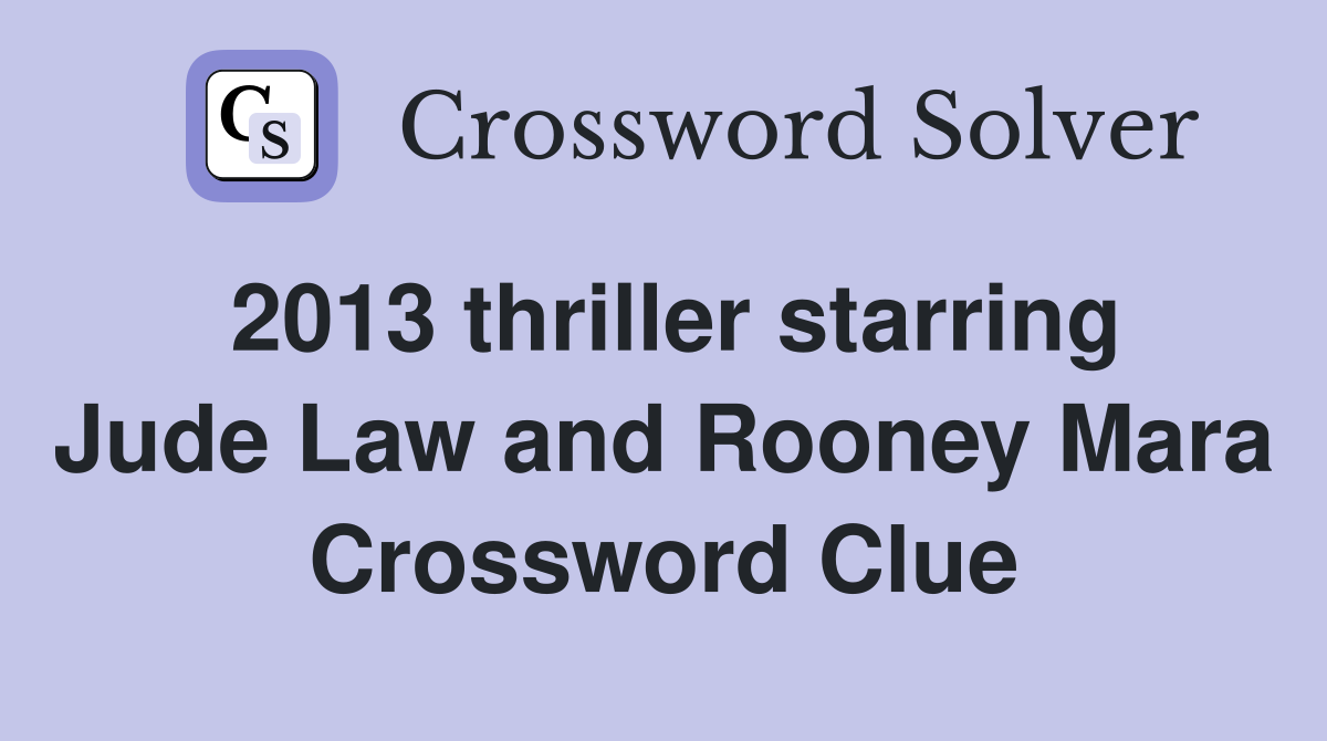 2013 thriller starring Jude Law and Rooney Mara Crossword Clue