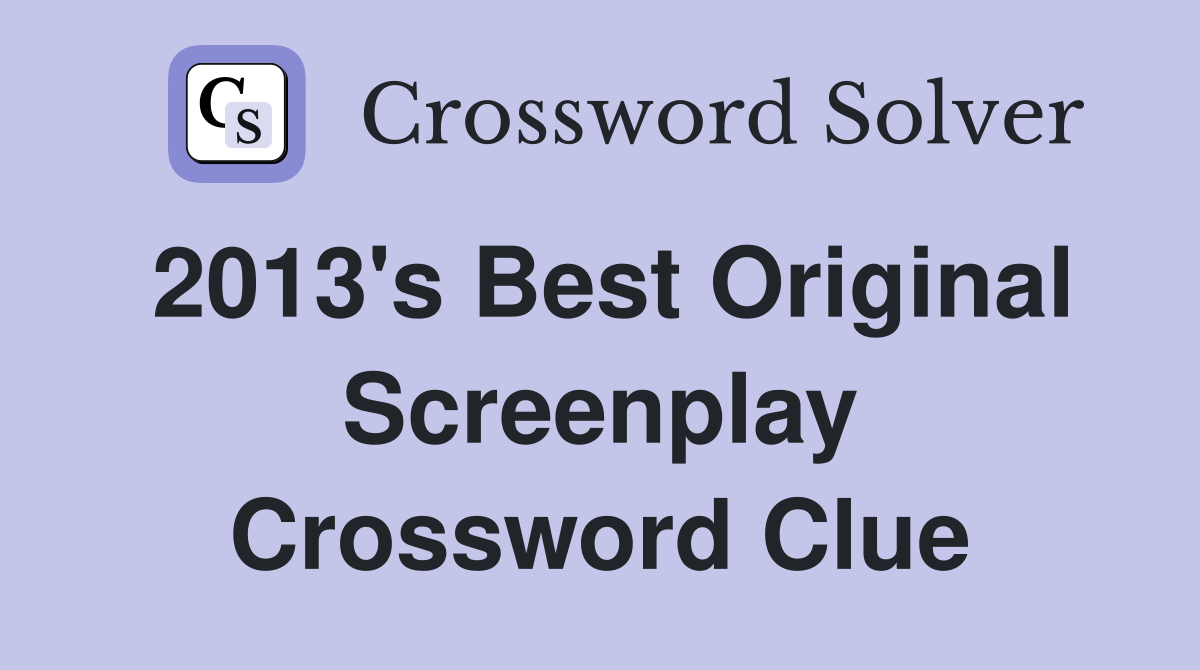 2013's Best Original Screenplay Crossword Clue