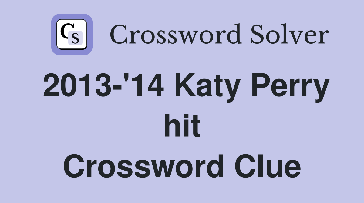 2013-'14 Katy Perry hit Crossword Clue