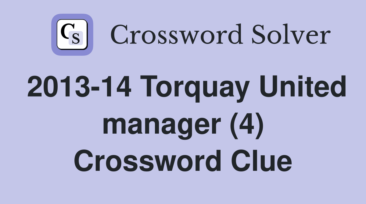 2013-14 Torquay United manager (4) Crossword Clue