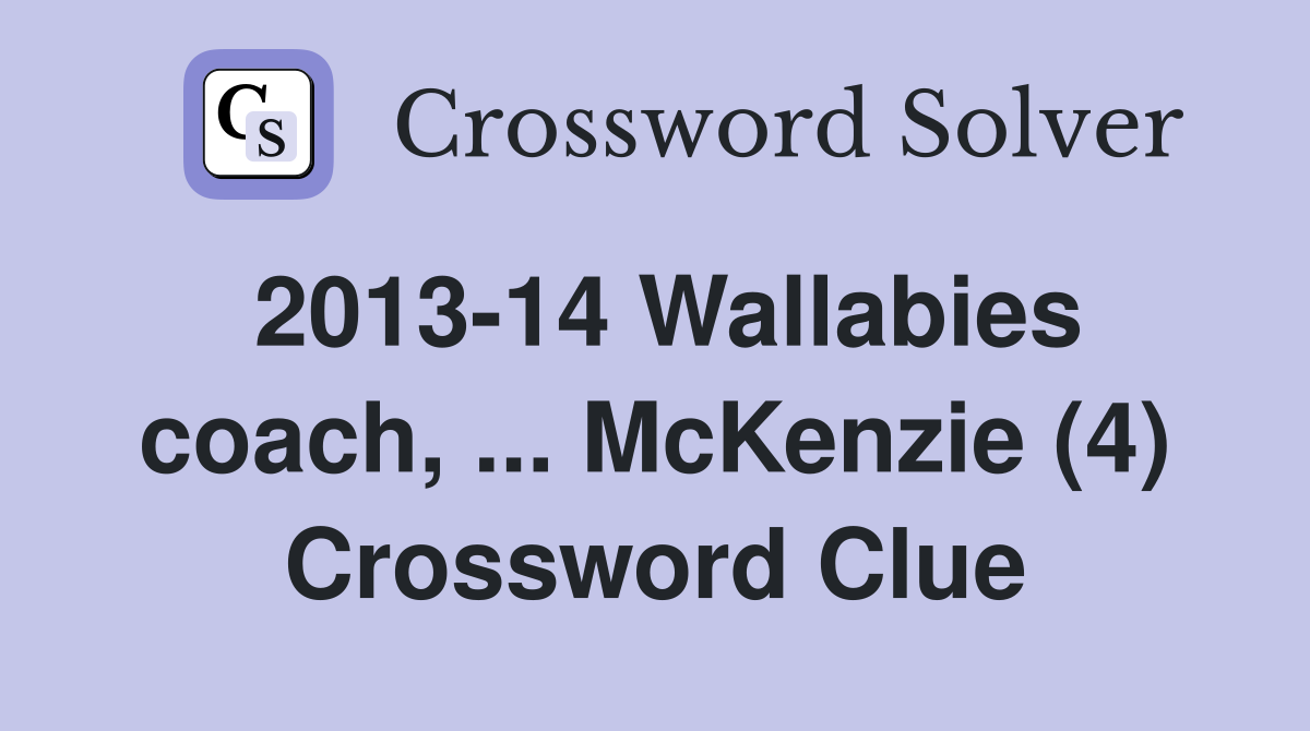 2013-14 Wallabies coach, ... McKenzie (4) Crossword Clue