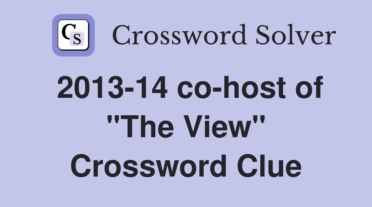2013-14 co-host of "The View" Crossword Clue