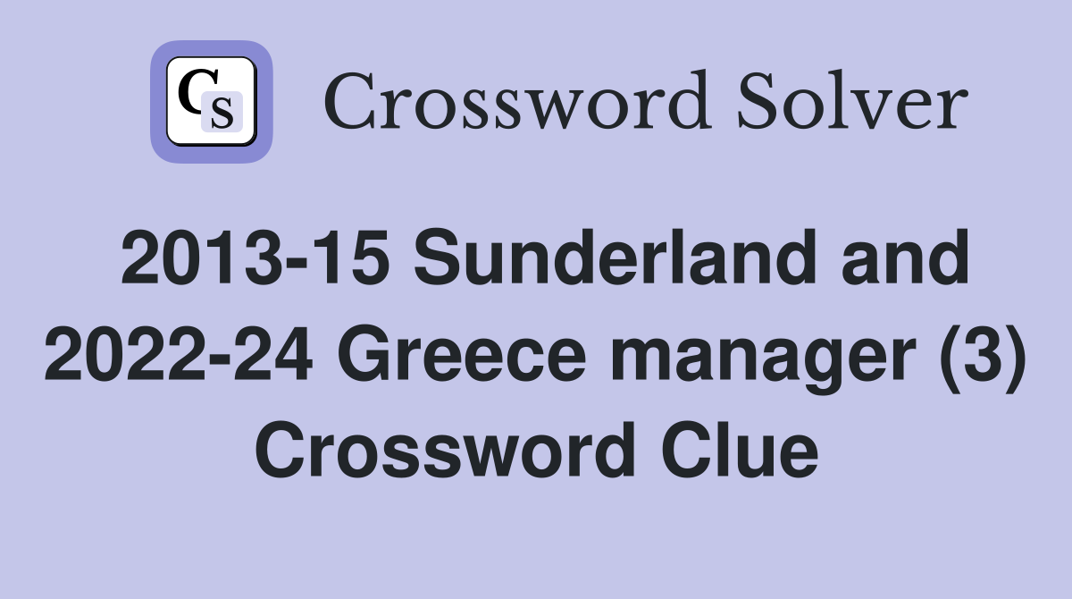 2013-15 Sunderland and 2022-24 Greece manager (3) Crossword Clue