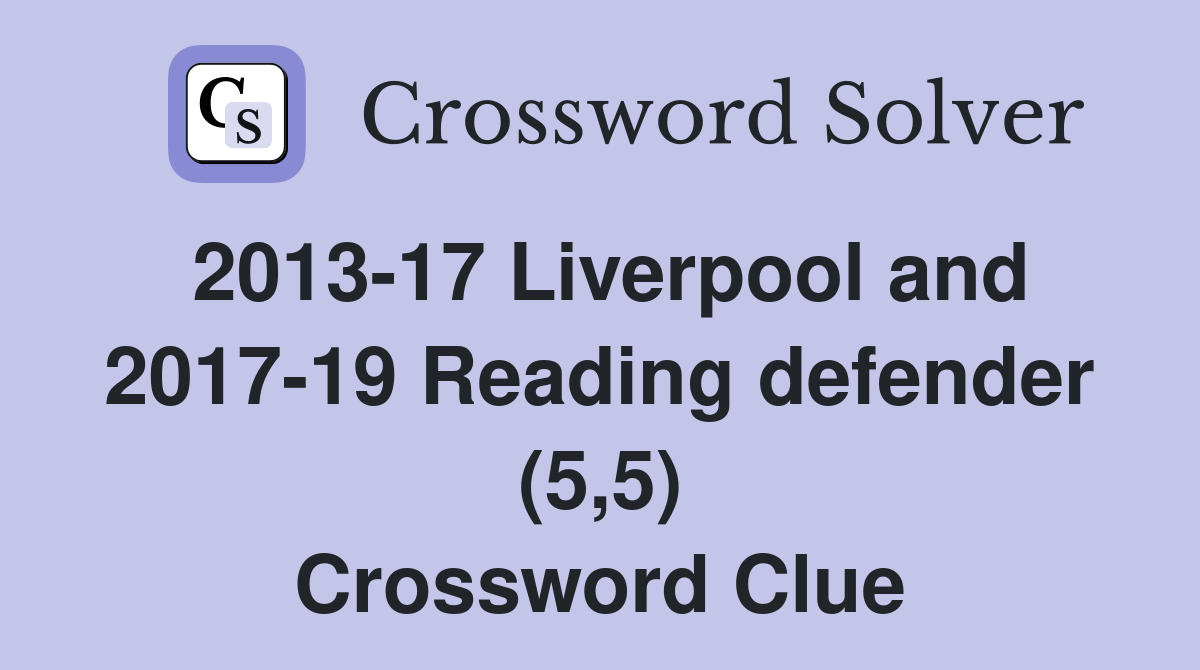 2013-17 Liverpool and 2017-19 Reading defender (5,5) Crossword Clue