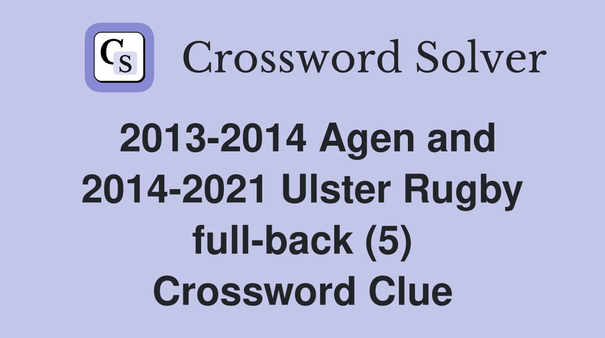 2013-2014 Agen and 2014-2021 Ulster Rugby full-back (5) Crossword Clue