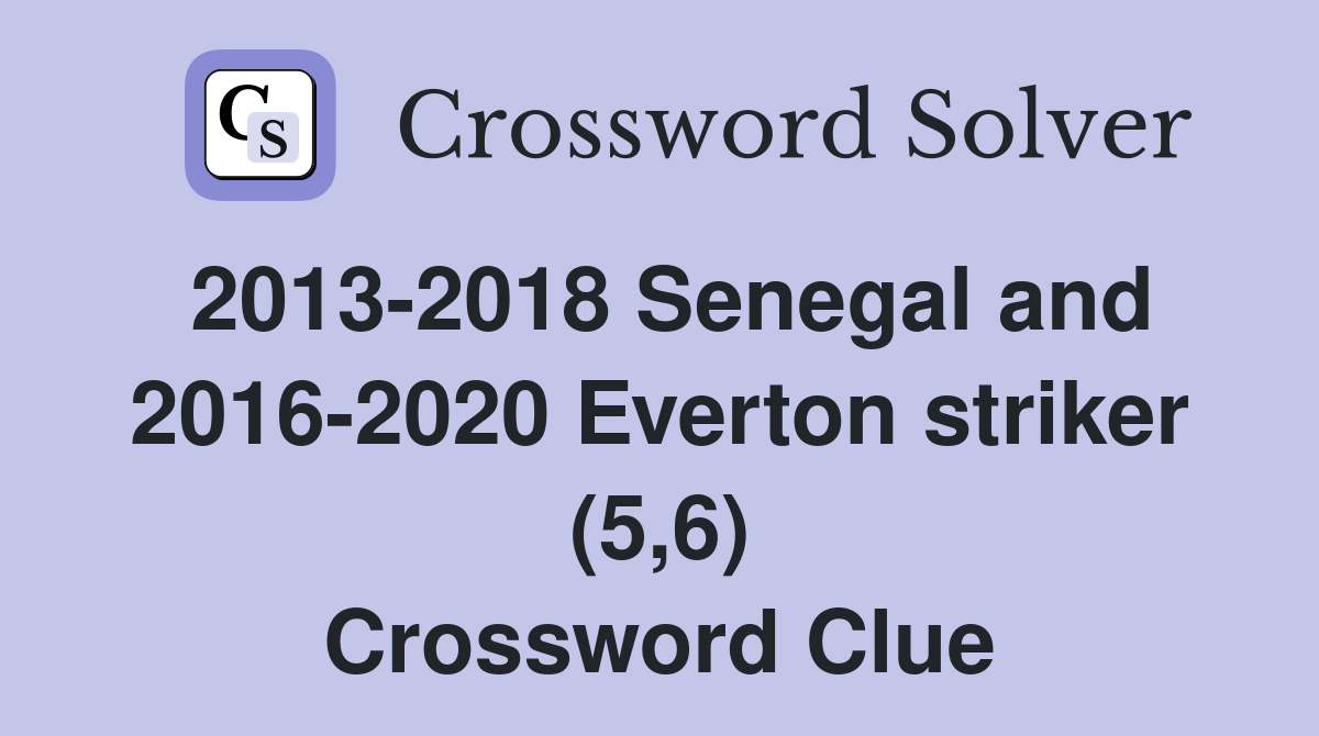 2013-2018 Senegal and 2016-2020 Everton striker (5,6) Crossword Clue