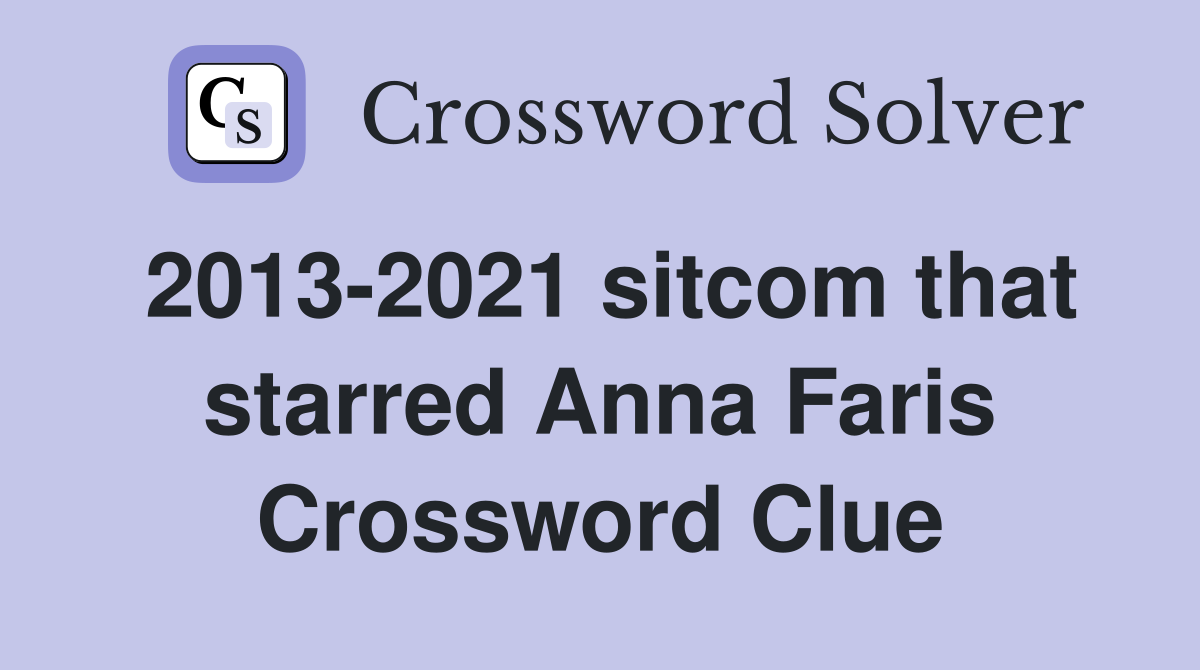 2013-2021 sitcom that starred Anna Faris Crossword Clue