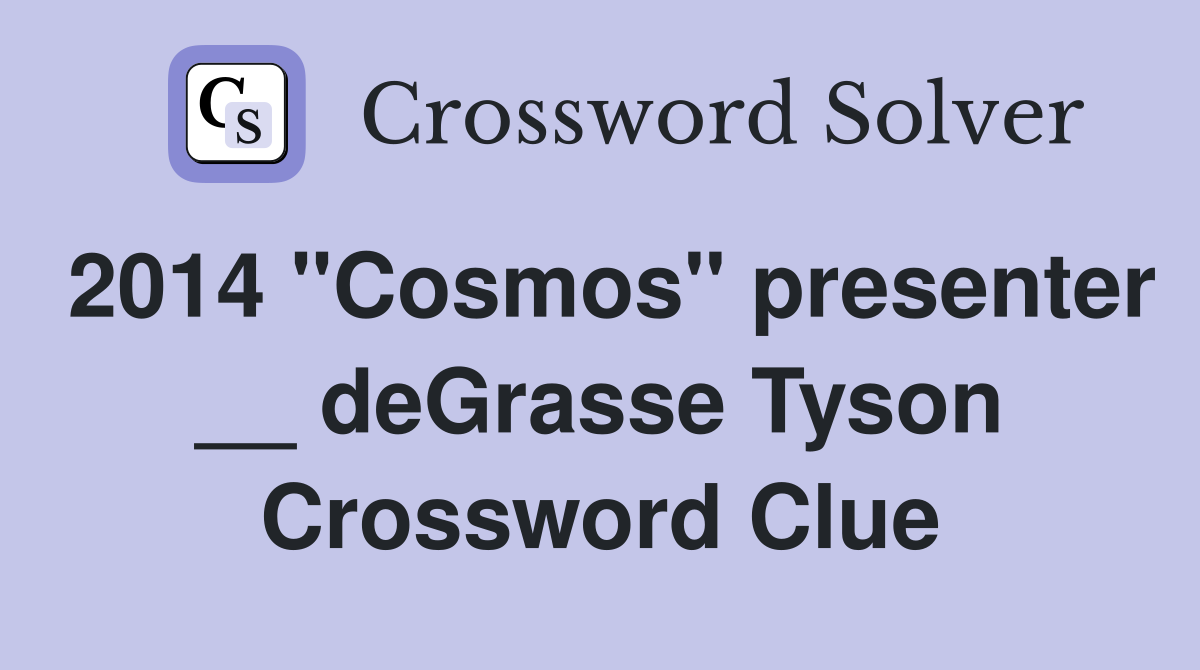 2014 "Cosmos" presenter __ deGrasse Tyson Crossword Clue