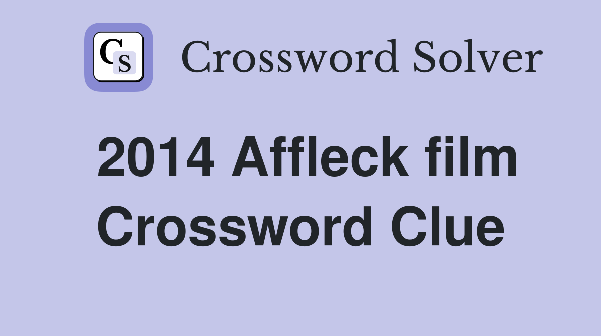 2014 Affleck film Crossword Clue