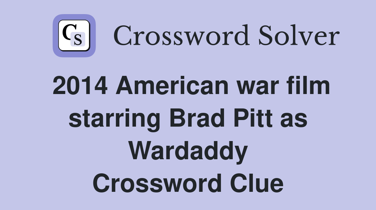 2014 American war film starring Brad Pitt as Wardaddy Crossword Clue