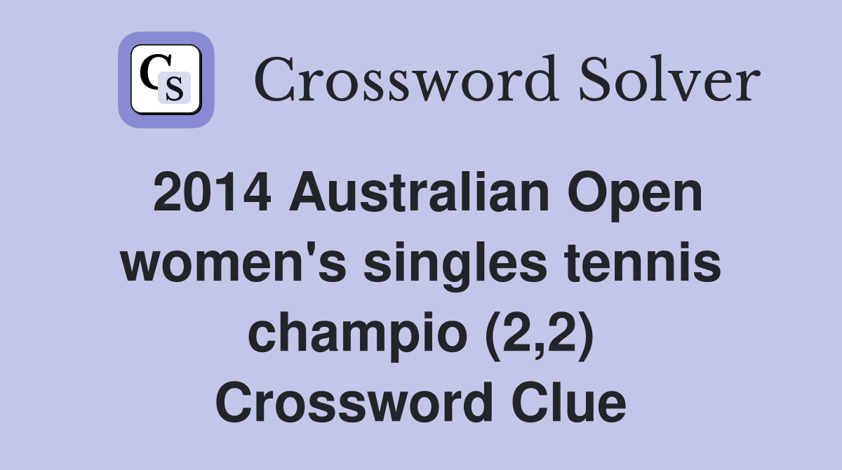 2014 Australian Open women's singles tennis champio (2,2) Crossword Clue