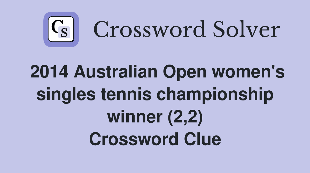 2014 Australian Open women's singles tennis championship winner (2,2) Crossword Clue