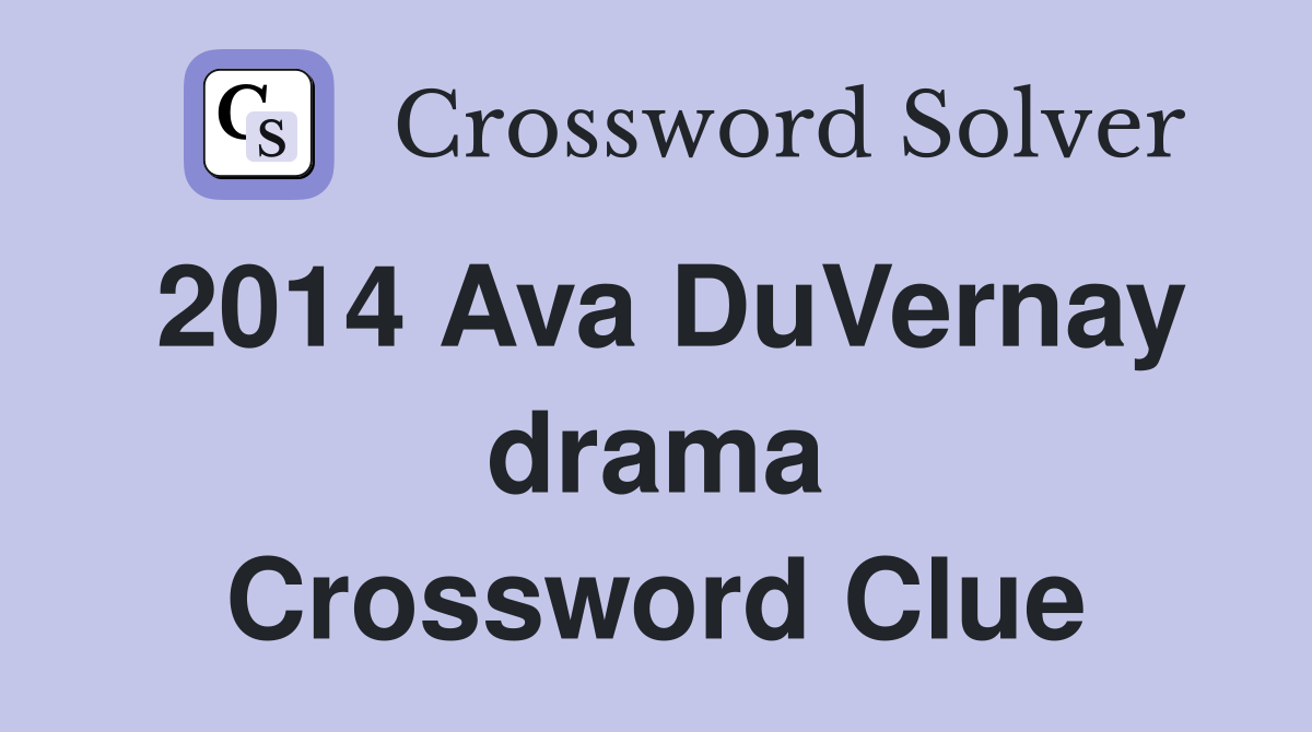 2014 Ava DuVernay drama Crossword Clue