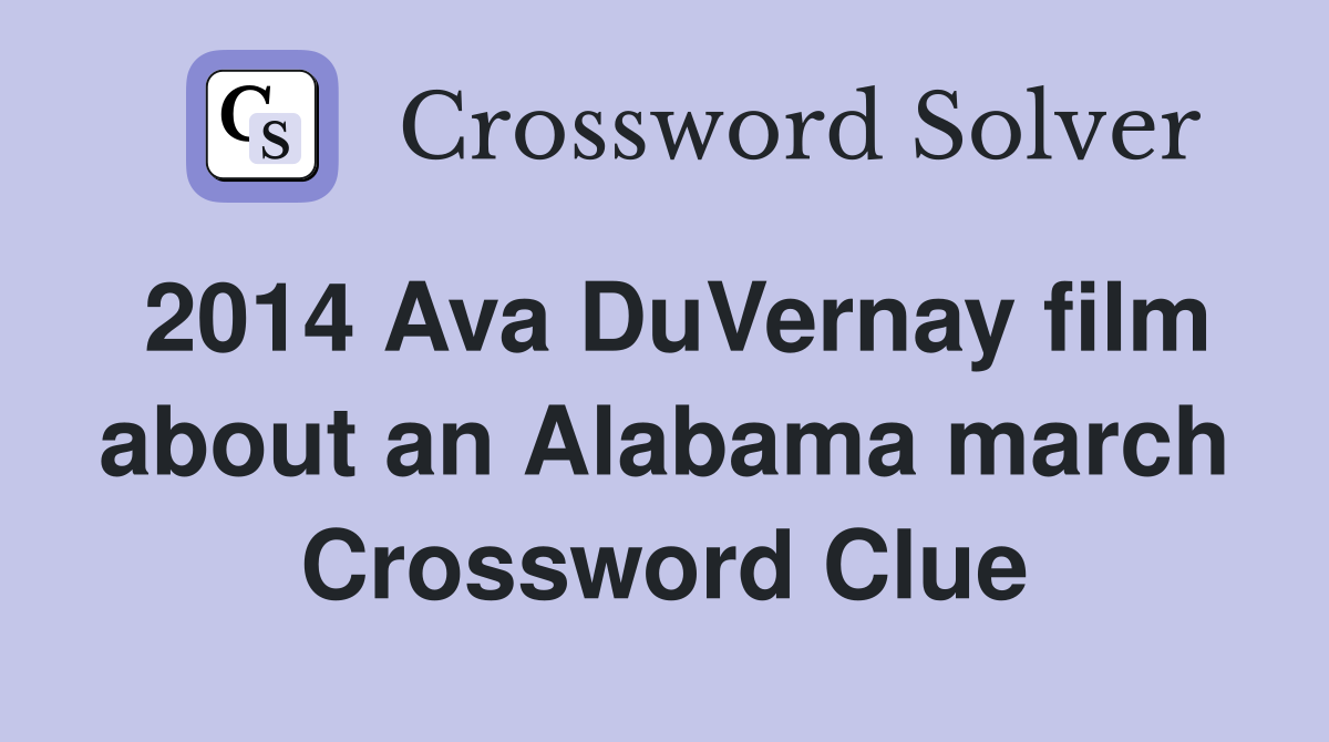 2014 Ava DuVernay film about an Alabama march Crossword Clue