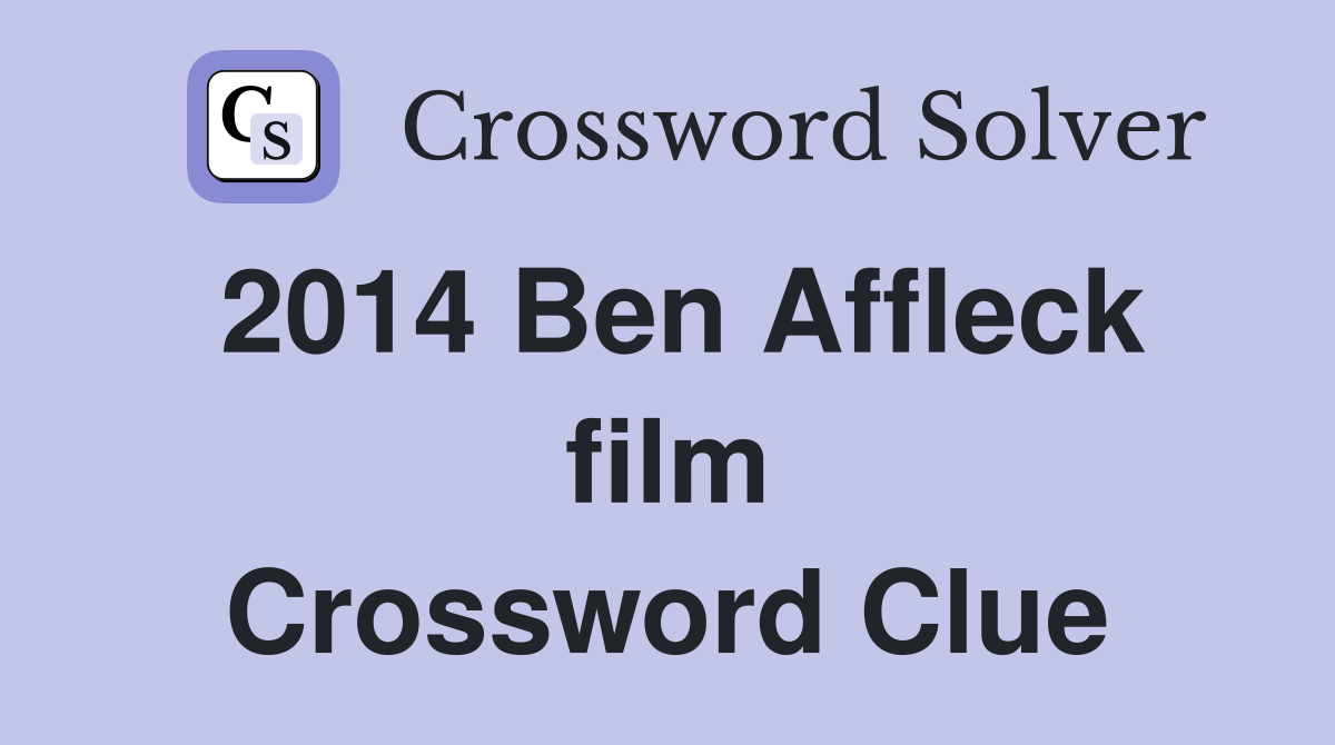 2014 Ben Affleck film Crossword Clue