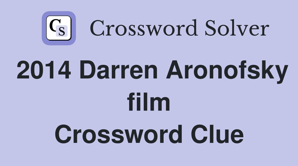 2014 Darren Aronofsky film Crossword Clue