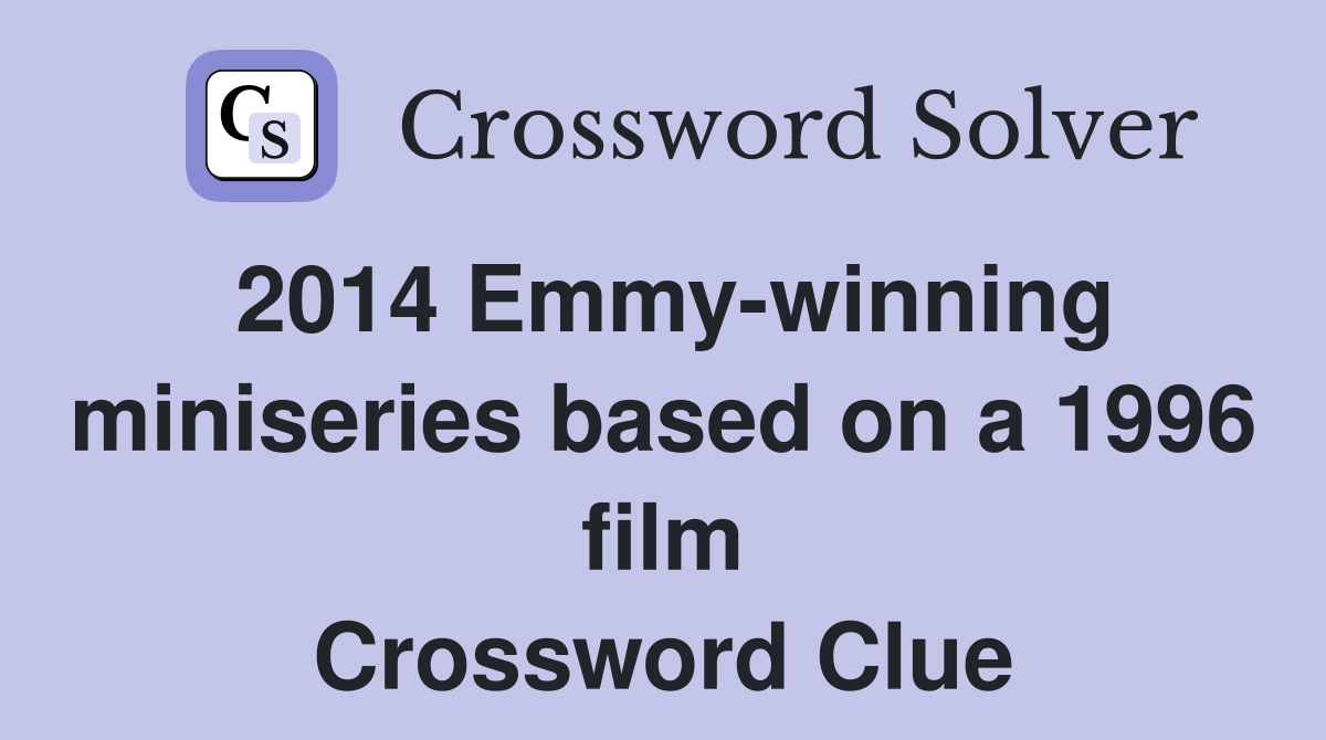 2014 Emmy-winning miniseries based on a 1996 film Crossword Clue
