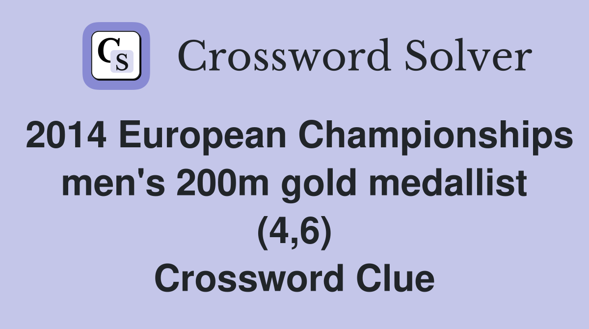2014 European Championships men's 200m gold medallist (4,6) Crossword Clue