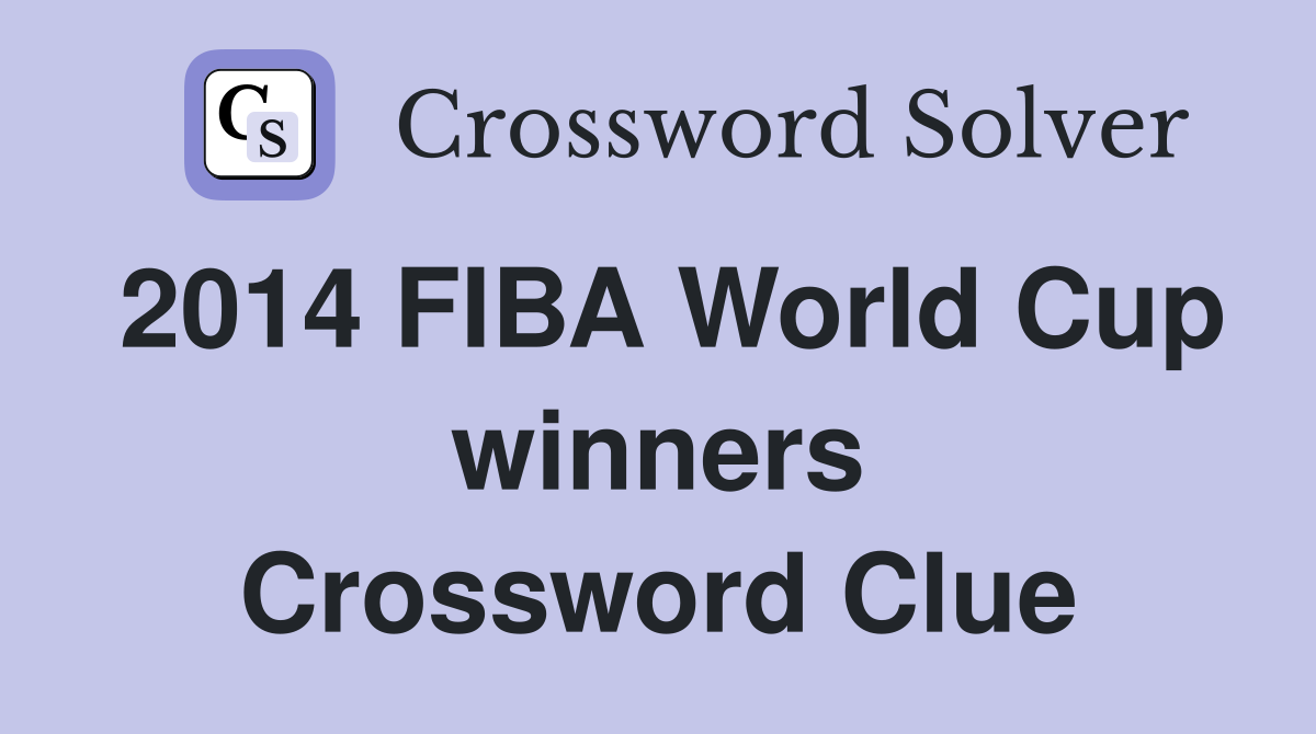 2014 FIBA World Cup winners Crossword Clue