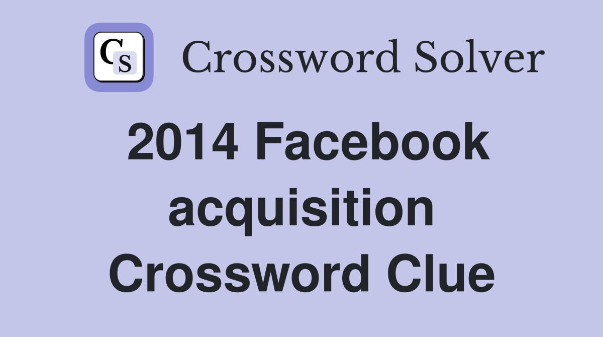 2014 Facebook acquisition Crossword Clue