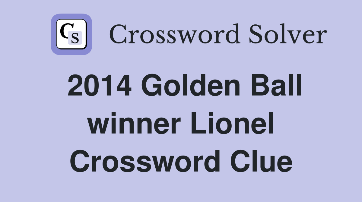 2014 Golden Ball winner Lionel Crossword Clue