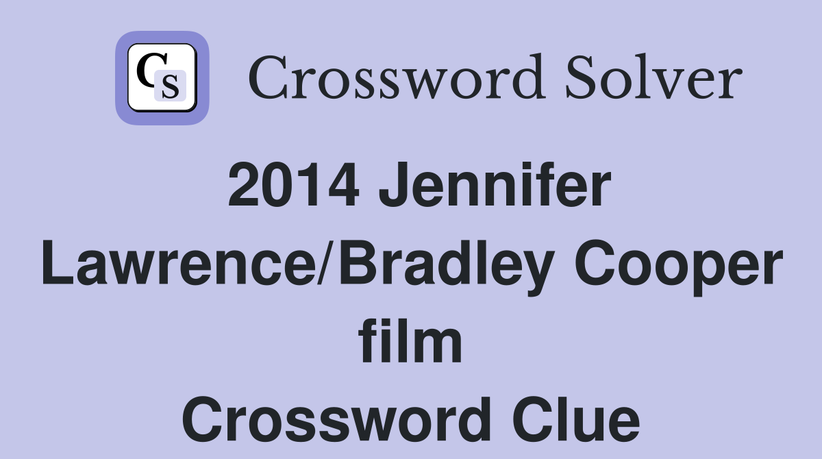 2014 Jennifer Lawrence/Bradley Cooper film Crossword Clue