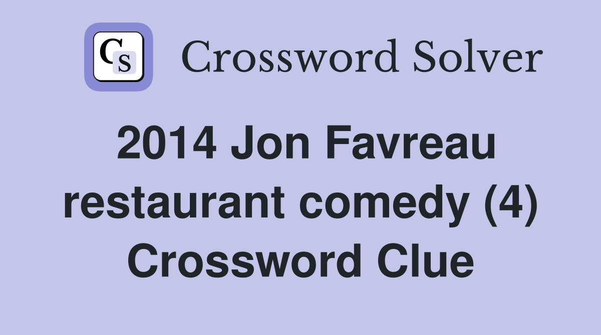 2014 Jon Favreau restaurant comedy (4) Crossword Clue