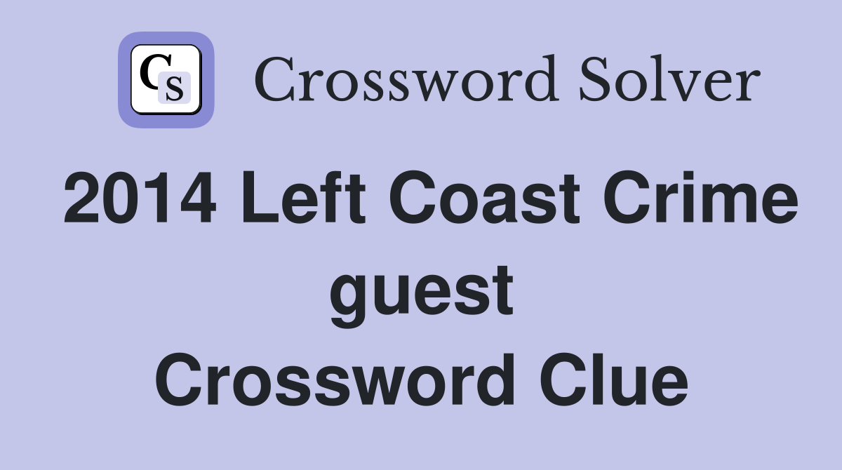 2014 Left Coast Crime guest Crossword Clue