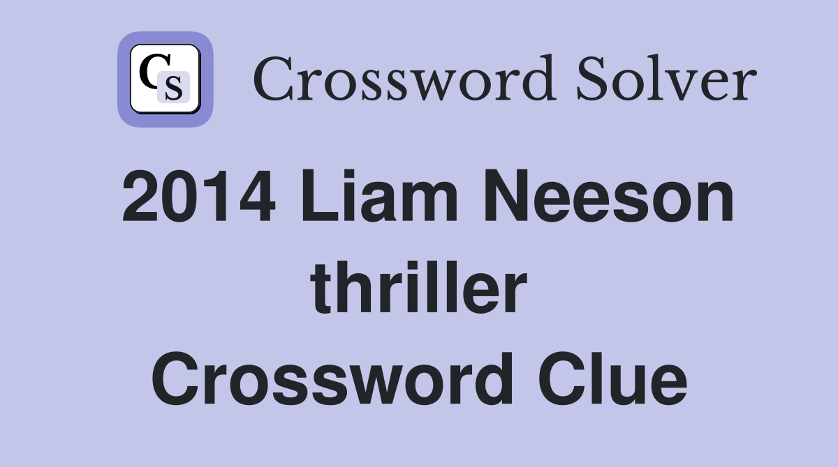 2014 Liam Neeson thriller Crossword Clue