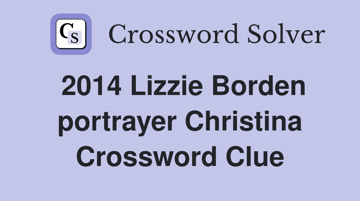 2014 Lizzie Borden portrayer Christina Crossword Clue
