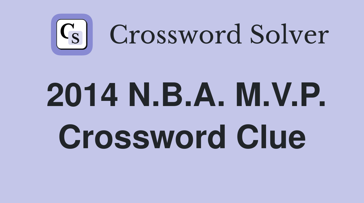 2014 N.B.A. M.V.P. Crossword Clue
