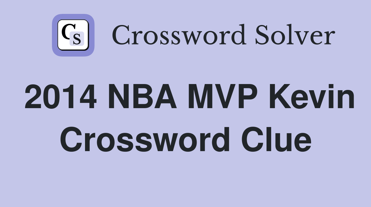 2014 NBA MVP Kevin Crossword Clue