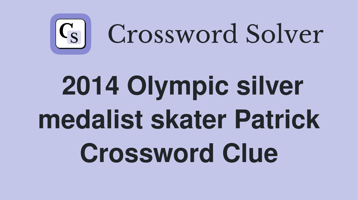 2014 Olympic silver medalist skater Patrick Crossword Clue