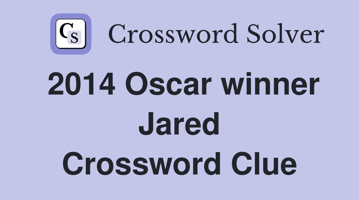 2014 Oscar winner Jared Crossword Clue