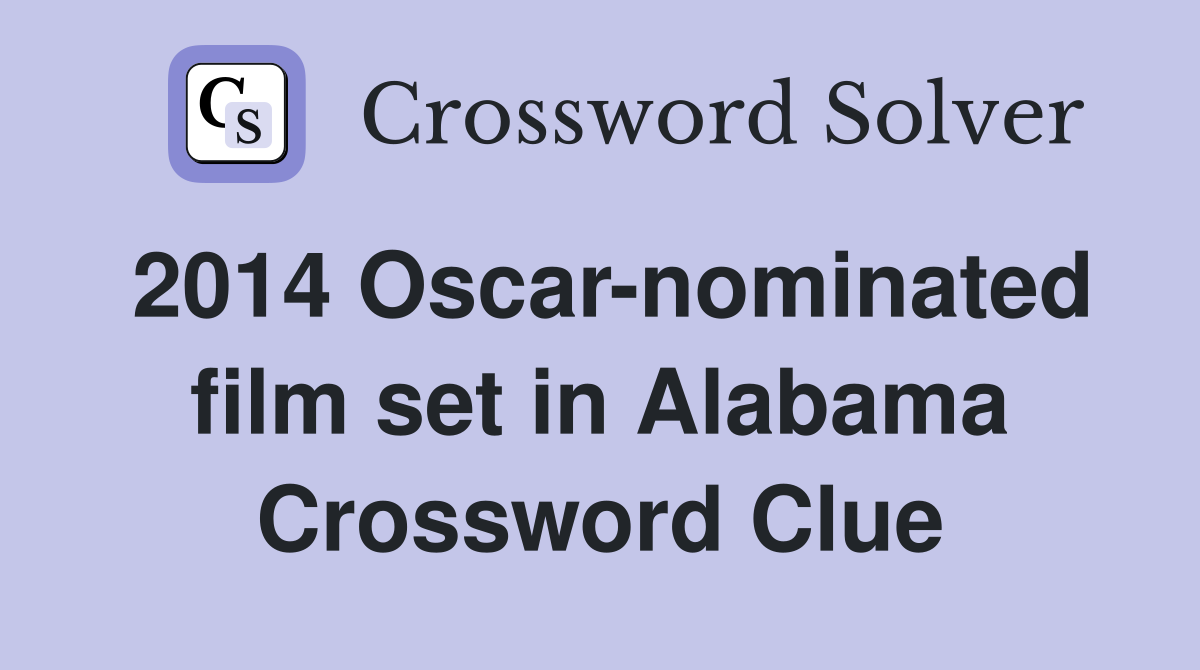 2014 Oscar-nominated film set in Alabama Crossword Clue