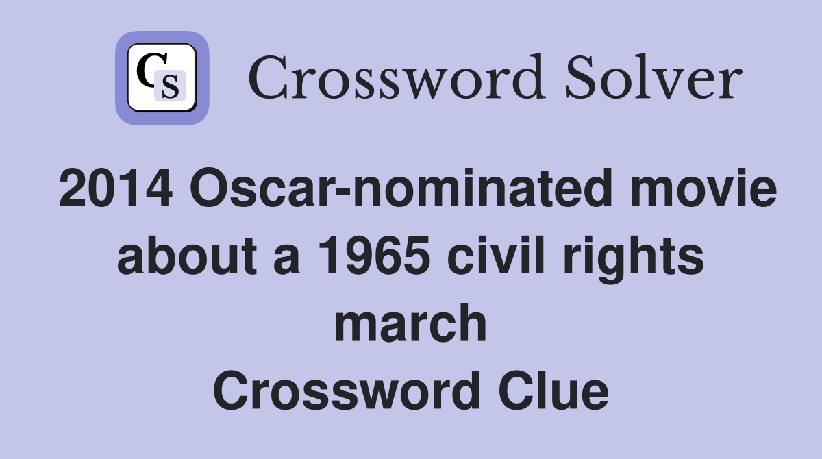 2014 Oscar-nominated movie about a 1965 civil rights march Crossword Clue