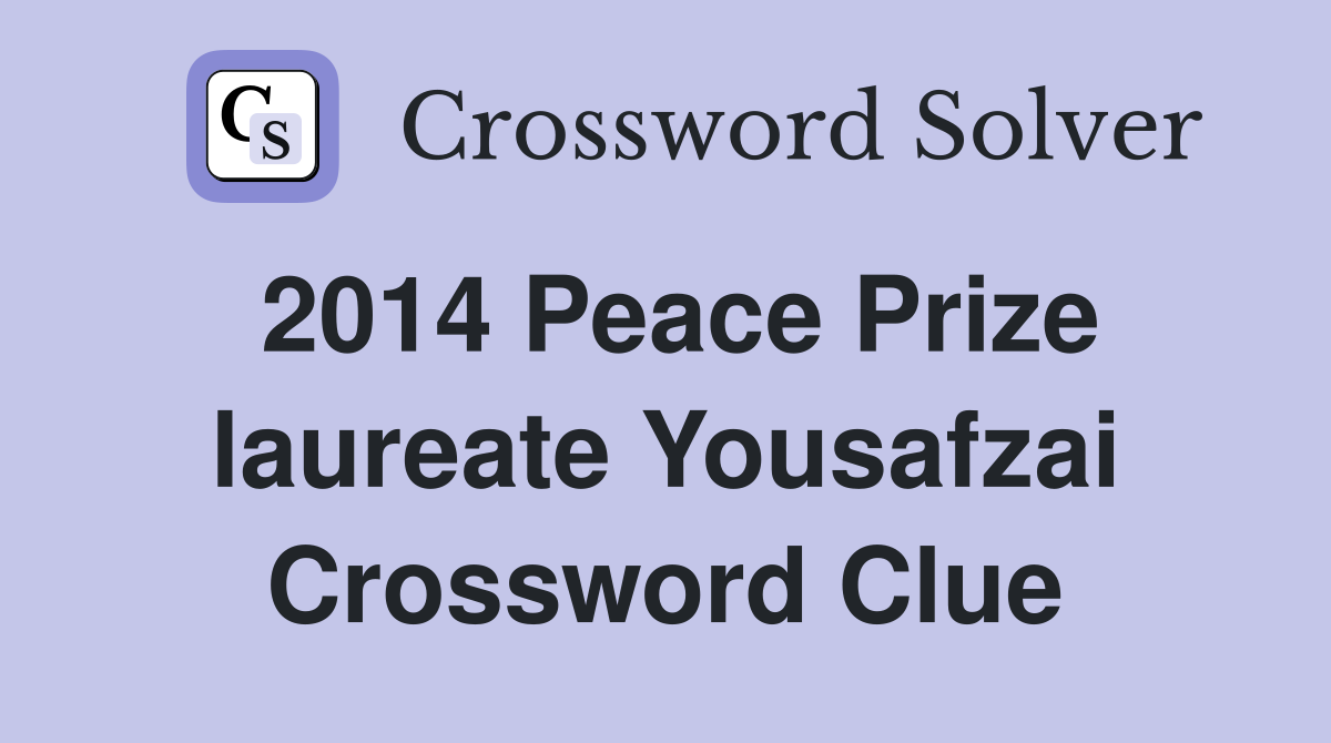 2014 Peace Prize laureate Yousafzai Crossword Clue